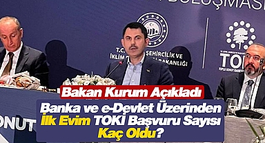 Bakan Kurum, ucuz konut başvuru sayısını açıkladı! İlk Evim TOKİ konut başvuru sayısı ilk günden rekor sayıya ulaştı!