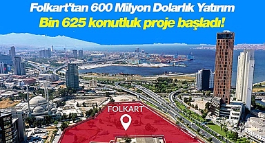 Bin 625 konutluk İzmir Yeni Kent Merkezi projesi Folkart imzasıyla yükseliyor