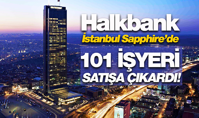 Halkbank, İstanbul Sapphire'i satışa çıkardı! 101 adet işyeri teklif yöntemiyle satılıyor