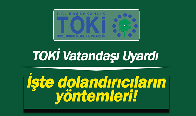 TOKİ dolandırıcıların yöntemlerini belirterek uyarı yaptı!