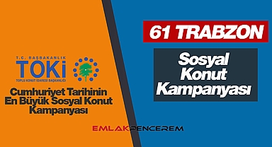 TOKİ Trabzon sosyal konut kampanyası! 61 Trabzon TOKİ projesi konut sayısı, ev fiyatları, başvuru detayları
