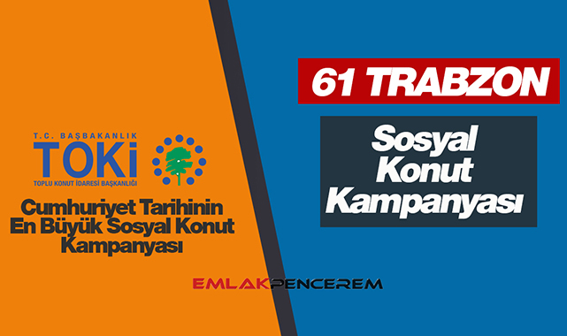 TOKİ Trabzon sosyal konut kampanyası! 61 Trabzon TOKİ projesi konut sayısı, ev fiyatları, başvuru detayları