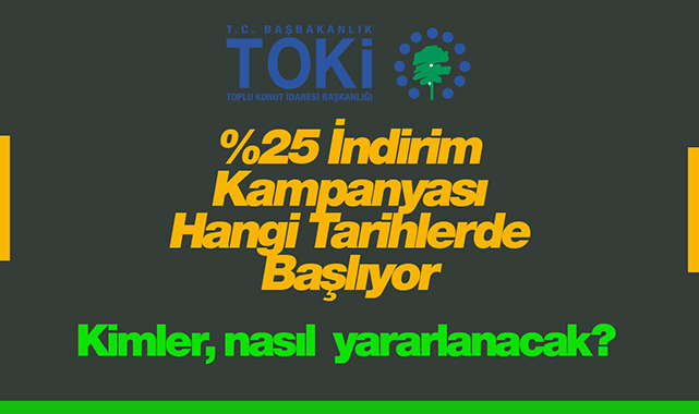TOKİ yüzde 25 indirim kampanyası ne zaman başlayacak, kimler nasıl faydalanacak? 200 bin kişiyi ilgilendiriyor!