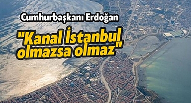 Cumhurbaşkanı Erdoğan'dan Kanal İstanbul vurgusu!