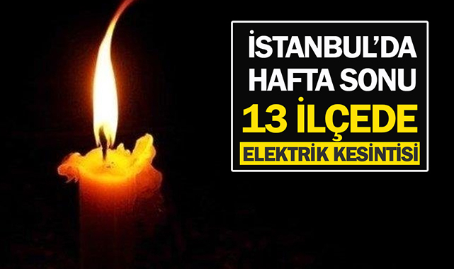 İstanbul'da bu hafta sonu 13 ilçe ve çok sayıda semtte elektrik kesintisi var! İşte elektrik kesintisi uygulanacak yerlerin tam listesi