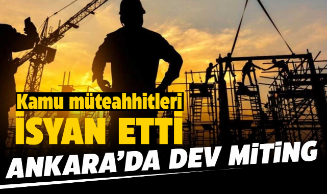 Kamu müteahhitleri isyan etti! Seslerini miting ile duyuracaklar...