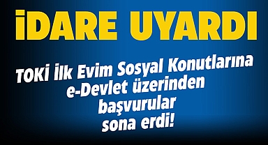 TOKİ İlk Evim konut başvurusu yapacaklar dikkat! e-Devlet üzerinden TOKİ konut başvuruları tamamlandı