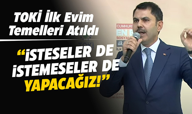 TOKİ İlk Evim konut projelerinin 17 ilde temelleri atıldı! Bakan Kurum sert mesajlarla muhalefete yüklendi