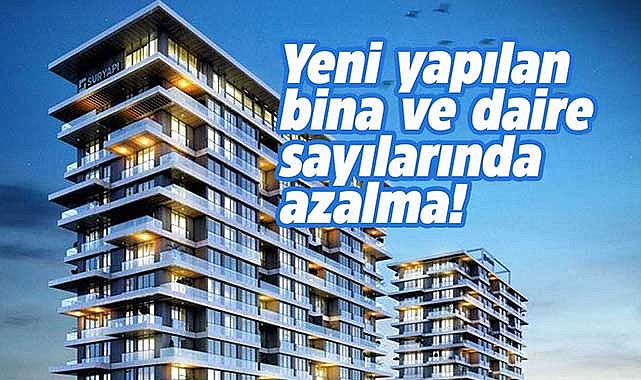 2022'de yapılan bina ve daire sayıları azaldı