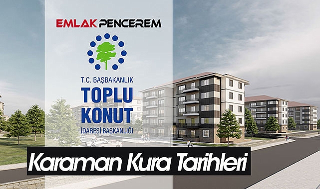 Karaman TOKİ kura tarihi, 751 konut için başvurusu kabul edilenlerin isim listesi belli oldu