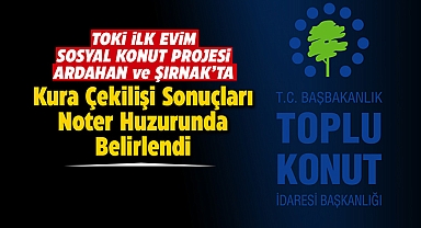 TOKİ Ardahan ve Şırnak projelerinde hak sahipleri belirlendi