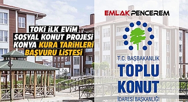 TOKİ Konya hak sahipliği belirleme tarihleri 2022 başvuru sonuçları kesin rakamlar