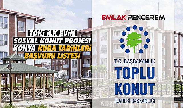 TOKİ Konya hak sahipliği belirleme tarihleri 2022 başvuru sonuçları kesin rakamlar
