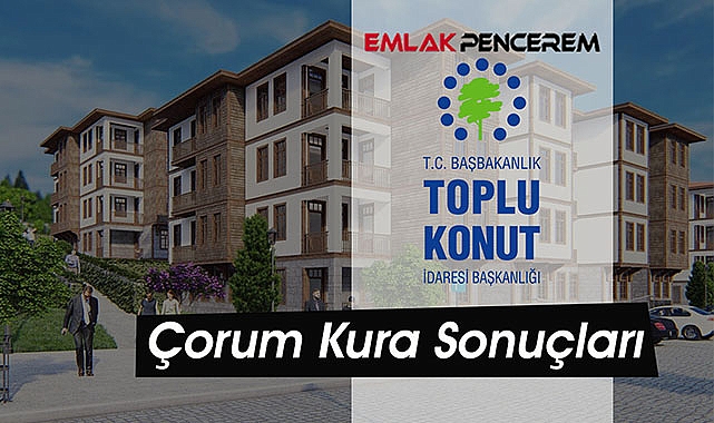 Çorum Merkez TOKİ konut hak sahipliği sonuçları canlı yayında açıklanıyor