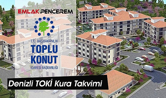 Denizli TOKİ konut hak sahipleri belirleme tarihi ne zaman?