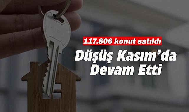 Kasım'da konut satışları düşüşünü sürdürdü