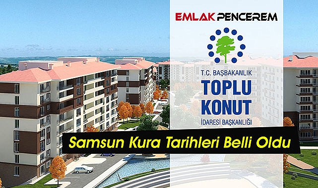 Samsun TOKİ kura takvimi az önce açıklandı! Resmi duyuru yapıldı  TOKİ Samsun kura çekiliş tarihleri