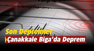 Son depremler: Çanakkale Biga'da 4.3 büyüklüğünde korkutan deprem haberi! Deprem uykuda yakaladı...