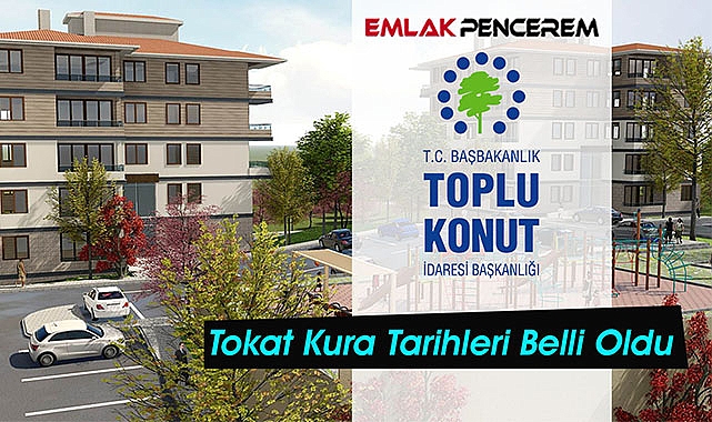 Tokat TOKİ kura çekiliş tarihi ne zaman, hangi tarihte? 1300 konutlu TOKİ Tokat kura tarihleri belli oldu...