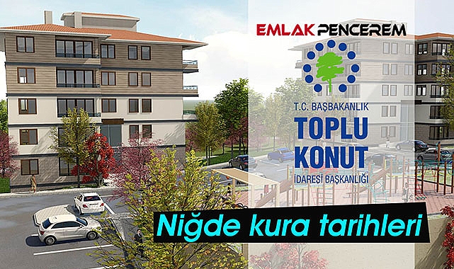TOKİ'den Niğdelilere müjdeli haber! Niğde TOKİ kura tarihleri açıklandı