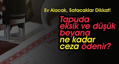 Tapuda eksik ve düşük beyana ne kadar ceza ödenir?