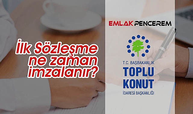 TOKİ 2023 hak sahipleri ile ilk sözleşme ne zaman imzalanır?
