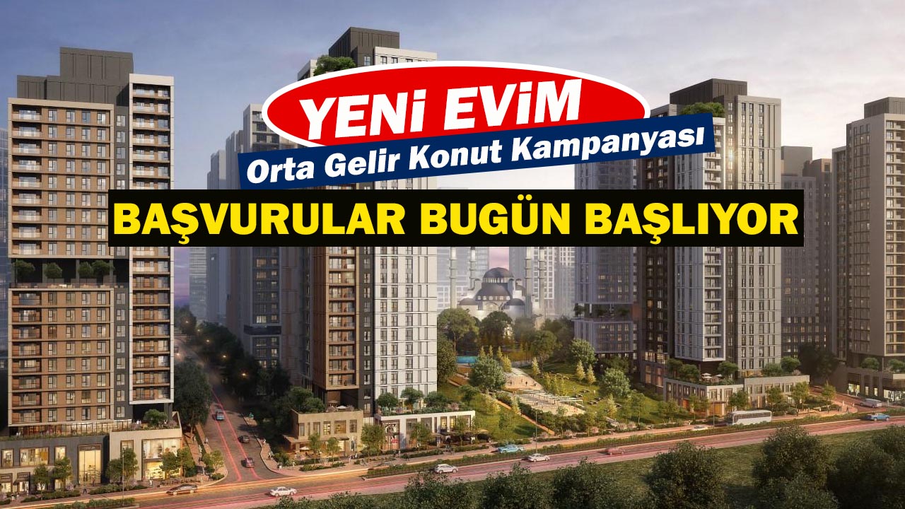Yeni Evim Orta Gelir konut başvurusu nereden, nasıl yapılır?