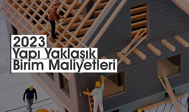 2023 Yapı yaklaşık birim maliyetleri Resmi Gazete'de