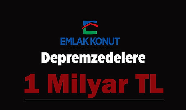 Emlak Konut GYO'dan depremzedelere 1 Milyar TL!