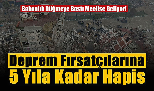 Fahiş kira artışı yapanlar dikkat! Deprem fırsatçılarına acınmayacak, 5 yıla kadar hapis yatacak...