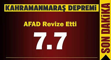 Kahramanmaraş depremi AFAD tarafından 7.7 olarak revize edildi