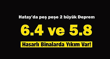 Son Dakika: Hatay'da peş peşe yıkıcı depremler! Hatay 5.8 ve 6.4 ile sallandı