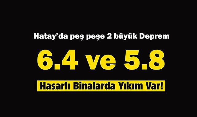 Son Dakika: Hatay'da peş peşe yıkıcı depremler! Hatay 5.8 ve 6.4 ile sallandı