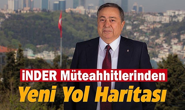 İNDER Müteahhitlerinden Yeni Yol Haritası