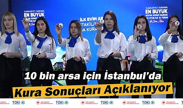 İstanbul'da TOKİ 10 bin arsa için 200 bin başvuru arasından kura sonuçları açıklanıyor