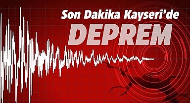 Kayseri'de Hacılar merkezli 4.8 büyüklüğünde korku ve paniğe neden olan deprem