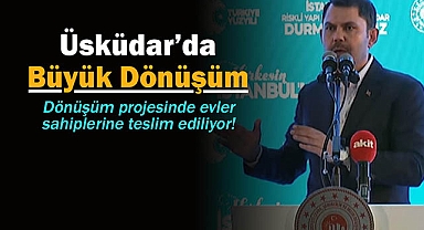 Bakan Kurum, Üsküdar'da Çamlıca, Küplüce ve Ferah Mahallesi dönüşüm evlerini teslim etti