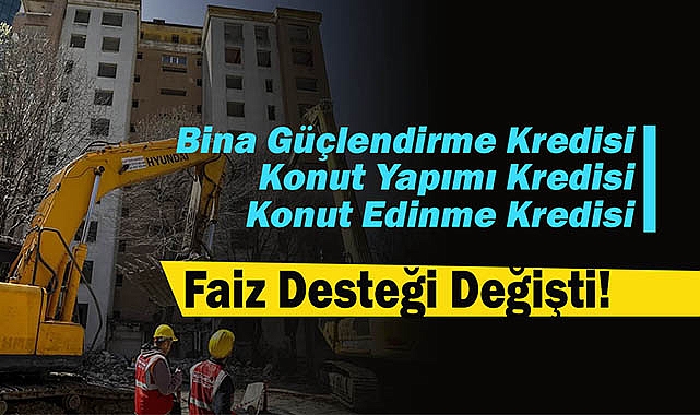 Bina güçlendirme, konut yapım ve edinme kredilerine uygulanacak faiz desteği Resmi Gazete'de