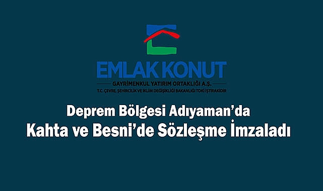 Emlak Konut GYO Adıyaman'da Kahta ve Besni'de deprem konutları sözleşmelerini imzaladı