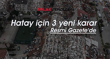 Hatay'da Bakanlık 3 yeni karar aldı