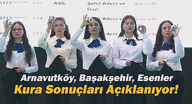 İstanbul'da Arnavutköy, Başakşehir ve Esenler TOKİ kura sonuçları belli olmaya başladı