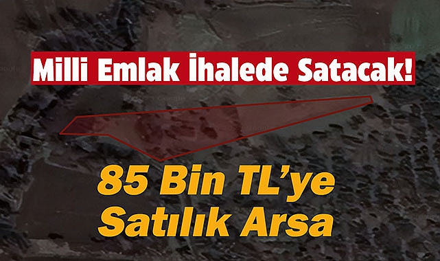 Milli Emlak Bursa'da 85 Bin TL'ye arsa satacak!