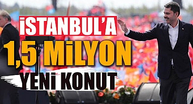 İstanbul'da 1.5 milyon yeni yuva inşa edilecek