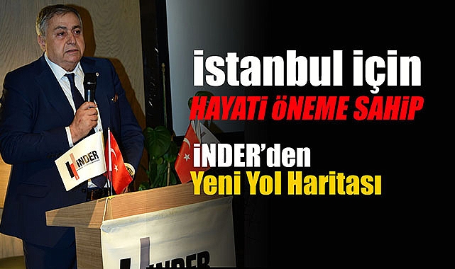 İNDER Türkiye ve İstanbul için hayati öneme sahip kentsel dönüşüm yol haritasını açıkladı