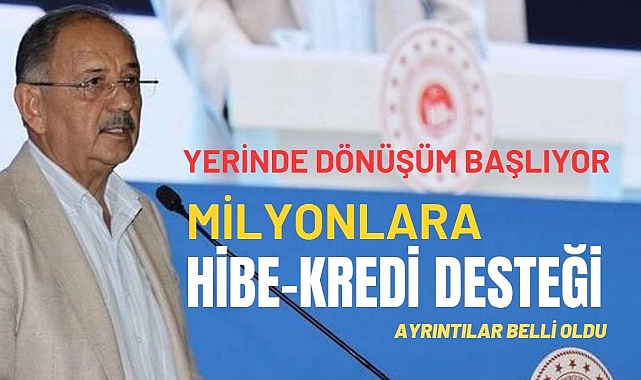 Bakan Özhaseki, 500 Bin TL'ye kadar kredi ve hibe desteğini resmen duyurdu! Yerinde Dönüşüm süreci başladı...