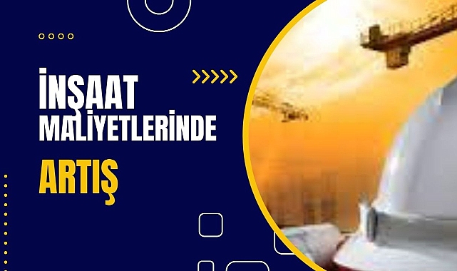 İnşaat maliyet endeksi 2023 Mayıs ayında yıllık yüzde 47.95 oranında arttı