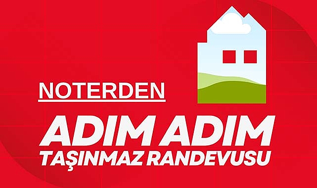 Noterde gayrimenkul satışı adım adım böyle olacak