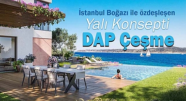 İstanbul Boğazı ile özdeşleşen yalı konsepti DAP Çeşme
