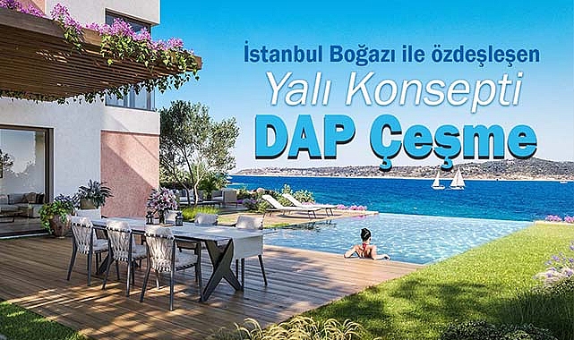 İstanbul Boğazı ile özdeşleşen yalı konsepti DAP Çeşme