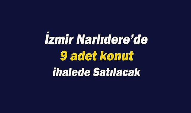 İzmir Narlıdere'de Belediye 9 konut satacak